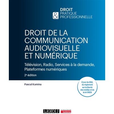 Pascal Kamina Droit de la communication audiovisuelle et numérique - Télévision, Radio, Services à la demande, Plateformes numériques. À jour du DSA, du règlement sur la liberté des médias et de la loi SREN - Publicité Pascal Kamina Droit de la communication audiovisuelle et numérique - Télévision, Radio, Services à la demande, Plateformes numériques. À jour du DSA, du règlement sur la liberté des médias et de la loi SREN - Publicité