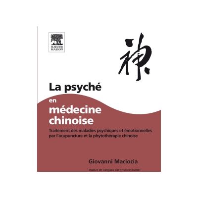 Giovanni Maciocia La psyché en médecine chinoise : traitements des maladies psychiques et émotionnelles par l'acupuncture et la phytothérapie chinoise - Publicité Giovanni Maciocia La psyché en médecine chinoise : traitements des maladies psychiques et émotionnelles par l'acupuncture et la phytothérapie chinoise - Publicité