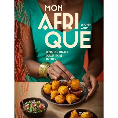 Anto Cocagne Mon Afrique - Produits phares, savoir-faire, recettes - Publicité Anto Cocagne Mon Afrique - Produits phares, savoir-faire, recettes - Publicité