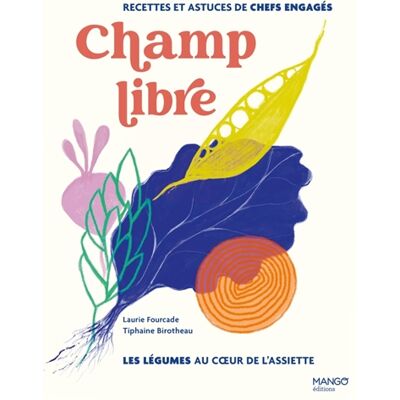Laurie Fourcade Champ libre : les légumes au coeur de l'assiette : recettes et astuces de chefs engagés - Publicité Laurie Fourcade Champ libre : les légumes au coeur de l'assiette : recettes et astuces de chefs engagés - Publicité