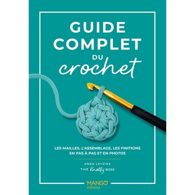 Anna Leyzina Guide complet du crochet : les mailles, l'assemblage, les finitions en pas à pas et en photos - Publicité Anna Leyzina Guide complet du crochet : les mailles, l'assemblage, les finitions en pas à pas et en photos - Publicité