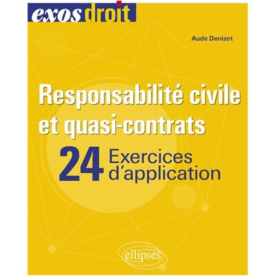 Aude Denizot Responsabilité civile et quasi-contrats : 24 exercices d'application - Publicité Aude Denizot Responsabilité civile et quasi-contrats : 24 exercices d'application - Publicité