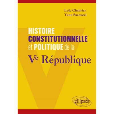 Yann Saccucci, Loïc Chabrier Histoire constitutionnelle et politique de la Ve République - Publicité Yann Saccucci, Loïc Chabrier Histoire constitutionnelle et politique de la Ve République - Publicité