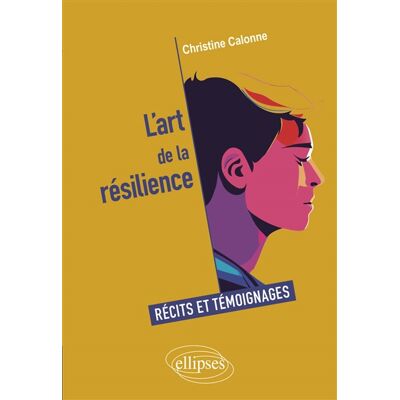Christine Calonne L'art de la résilience : récits et témoignages - Publicité Christine Calonne L'art de la résilience : récits et témoignages - Publicité