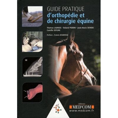 Roland Perrin, Camille Delfine, Thomas Launois, Jean-Marie Denoix Guide pratique d'orthopédie et de chirurgie équine - Publicité Roland Perrin, Camille Delfine, Thomas Launois, Jean-Marie Denoix Guide pratique d'orthopédie et de chirurgie équine - Publicité