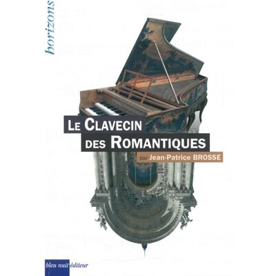 Jean-Patrice Brosse Clavecin des Romantiques (Le) - Publicité Jean-Patrice Brosse Clavecin des Romantiques (Le) - Publicité