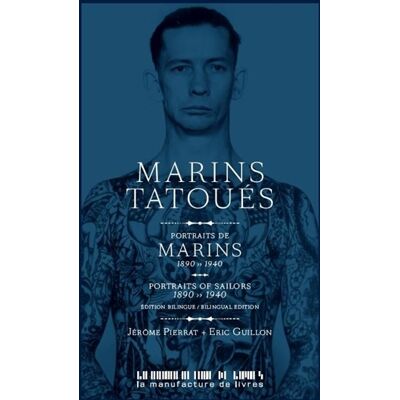 Eric Guillon, Jérôme Pierrat Marins tatoués : portraits de marins 1890-1940. Portraits of sailors : a portrait gallery - Publicité Eric Guillon, Jérôme Pierrat Marins tatoués : portraits de marins 1890-1940. Portraits of sailors : a portrait gallery - Publicité