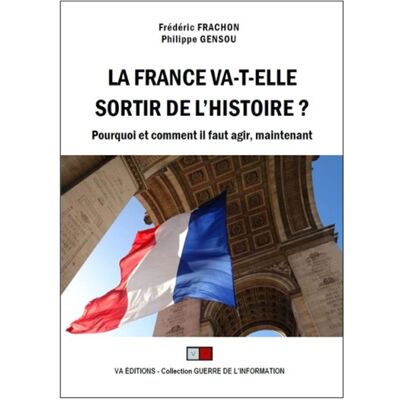 Frédéric Frachon, Philippe Gensou La France va-t-elle sortir de l'histoire ? : pourquoi et comment il faut agir, maintenant - Publicité Frédéric Frachon, Philippe Gensou La France va-t-elle sortir de l'histoire ? : pourquoi et comment il faut agir, maintenant - Publicité