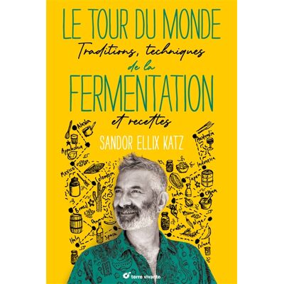 Sandor Ellix Katz Le tour du monde de la fermentation : traditions, techniques et recettes - Publicité Sandor Ellix Katz Le tour du monde de la fermentation : traditions, techniques et recettes - Publicité