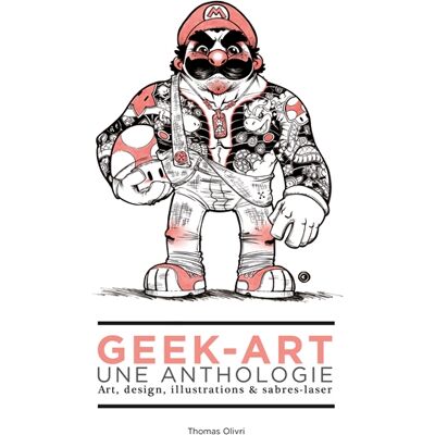 Geek-Art, une anthologie Vol. 1 : Art, design, illustrations & sabres-laser - Publicité Geek-Art, une anthologie Vol. 1 : Art, design, illustrations & sabres-laser - Publicité