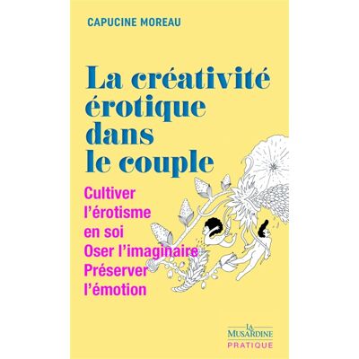 Capucine Moreau La Créativité érotique dans le couple - Cultiver l'érotisme en soi - Oser l'imaginaire - Préserver l'émotion - Publicité Capucine Moreau La Créativité érotique dans le couple - Cultiver l'érotisme en soi - Oser l'imaginaire - Préserver l'émotion - Publicité