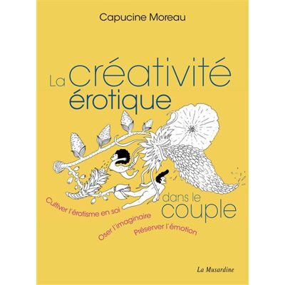 Capucine Moreau La créativité érotique dans le couple : cultiver l'érotisme en soi, oser l'imaginaire, préserver l'émotion - Publicité Capucine Moreau La créativité érotique dans le couple : cultiver l'érotisme en soi, oser l'imaginaire, préserver l'émotion - Publicité