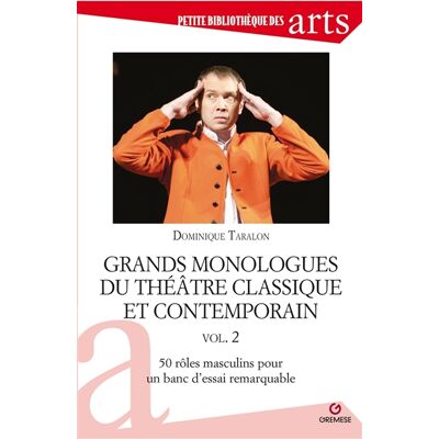 Grands monologues du théâtre classique et contemporain. Vol. 2. 50 rôles masculins pour un banc d'essai remarquable - Publicité Grands monologues du théâtre classique et contemporain. Vol. 2. 50 rôles masculins pour un banc d'essai remarquable - Publicité