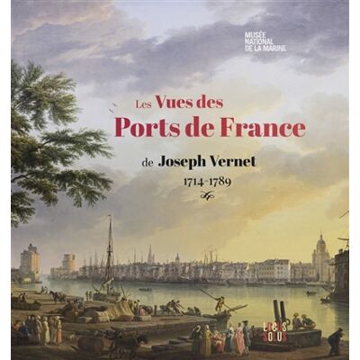 Les vues des ports de France de Joseph Vernet, 1714-1789 - Publicité Les vues des ports de France de Joseph Vernet, 1714-1789 - Publicité
