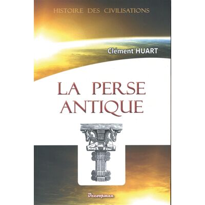 Clément Huart La Perse antique et la civilisation iranienne - Publicité Clément Huart La Perse antique et la civilisation iranienne - Publicité