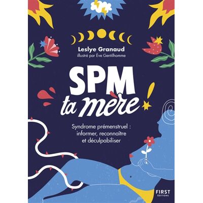 Leslye Granaud SPM Ta Mère ! : syndrome prémenstruel : informer, reconnaître et déculpabiliser - Publicité Leslye Granaud SPM Ta Mère ! : syndrome prémenstruel : informer, reconnaître et déculpabiliser - Publicité