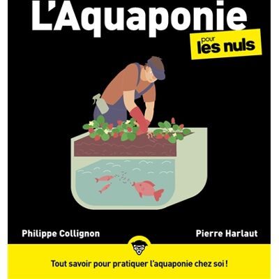 Philippe Collignon, Pierre Harlaut L'aquaponie pour les nuls : tout savoir pour pratiquer l'aquaponie chez soi ! - Publicité Philippe Collignon, Pierre Harlaut L'aquaponie pour les nuls : tout savoir pour pratiquer l'aquaponie chez soi ! - Publicité