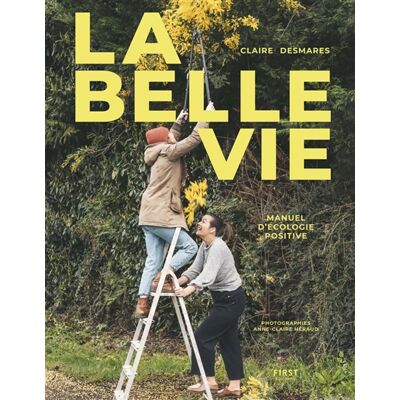 Claire Poirrier La belle vie : manuel d'écologie positive - Publicité Claire Poirrier La belle vie : manuel d'écologie positive - Publicité