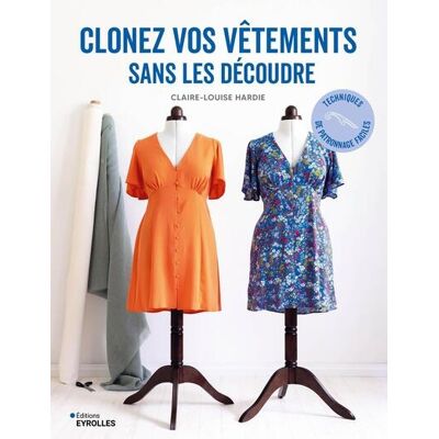 Claire-Louise Hardie Clonez vos vêtements sans les découdre - Techniques de patronnage faciles - Publicité Claire-Louise Hardie Clonez vos vêtements sans les découdre - Techniques de patronnage faciles - Publicité