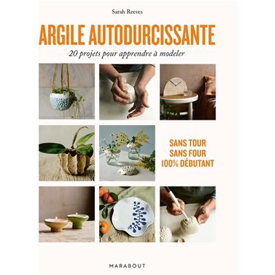 Sarah Reeves Argile autodurcissante : 20 projets pour apprendre à modeler : sans tour, sans four, 100 % débutant - Publicité Sarah Reeves Argile autodurcissante : 20 projets pour apprendre à modeler : sans tour, sans four, 100 % débutant - Publicité
