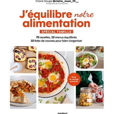 Claire Sauge J'équilibre notre alimentation : spécial famille : 70 recettes, 10 menus équilibrés, 10 listes de courses pour bien s'organiser - Publicité Claire Sauge J'équilibre notre alimentation : spécial famille : 70 recettes, 10 menus équilibrés, 10 listes de courses pour bien s'organiser - Publicité