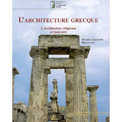 Marie-Christine Hellmann L'Architecture grecque. Tome 2. Architecture religieuse et funéraire. Publicité Marie-Christine Hellmann L'Architecture grecque. Tome 2. Architecture religieuse et funéraire. Publicité