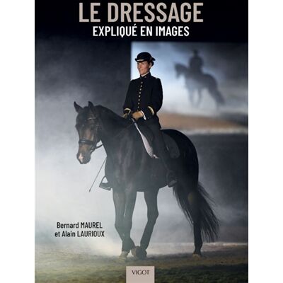 Alain Laurioux, Bernard Maurel Le dressage expliqué en images - Publicité Alain Laurioux, Bernard Maurel Le dressage expliqué en images - Publicité