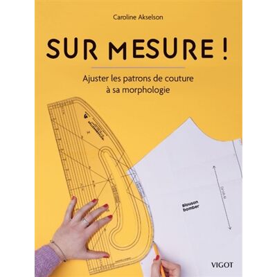 Caroline Akselson Sur mesure ! : ajuster les patrons de couture à sa morphologie - Publicité Caroline Akselson Sur mesure ! : ajuster les patrons de couture à sa morphologie - Publicité