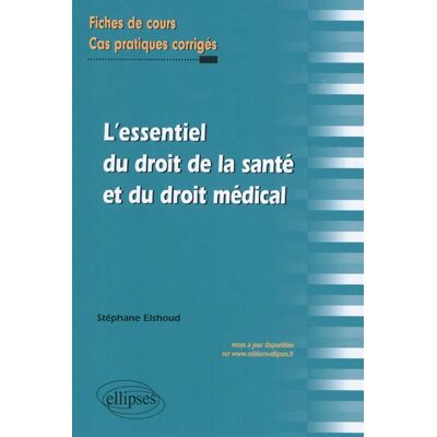 Stéphane Elshoud L'essentiel du droit de la santé et du droit médical. Fiches de cours et cas pratiques corrigés - Publicité Stéphane Elshoud L'essentiel du droit de la santé et du droit médical. Fiches de cours et cas pratiques corrigés - Publicité