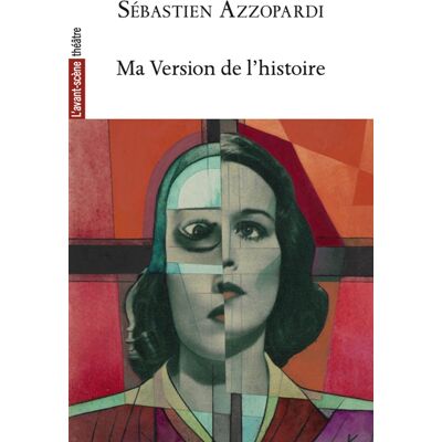 Sébastien Azzopardi Avant-scène théâtre (L'), n° 1554. Ma version de l'histoire - Publicité Sébastien Azzopardi Avant-scène théâtre (L'), n° 1554. Ma version de l'histoire - Publicité