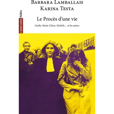 Karina Testa, Barbara Lamballais Avant-scène théâtre (L'), n° 1586. Le procès d'une vie : Gisèle, Marie-Claire, Michèle... et les autres - Publicité Karina Testa, Barbara Lamballais Avant-scène théâtre (L'), n° 1586. Le procès d'une vie : Gisèle, Marie-Claire, Michèle... et les autres - Publicité