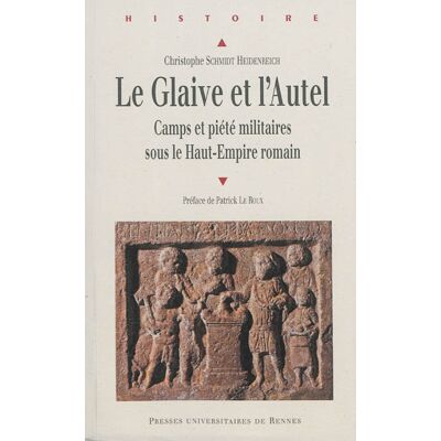 Christophe Schmidt Heidenreich Le glaive et l'autel : camps et piété militaires sous le Haut-Empire romain - Publicité Christophe Schmidt Heidenreich Le glaive et l'autel : camps et piété militaires sous le Haut-Empire romain - Publicité
