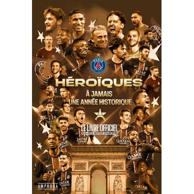 Clément Pernia, Julien Rieffel Héroïques : à jamais une année historique : Paris Saint-Germain, le livre officiel - Publicité Clément Pernia, Julien Rieffel Héroïques : à jamais une année historique : Paris Saint-Germain, le livre officiel - Publicité