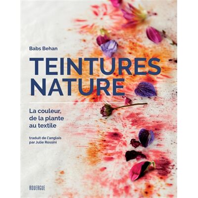 Babs Behan Teintures nature : la couleur, de la plante au textile - Publicité Babs Behan Teintures nature : la couleur, de la plante au textile - Publicité