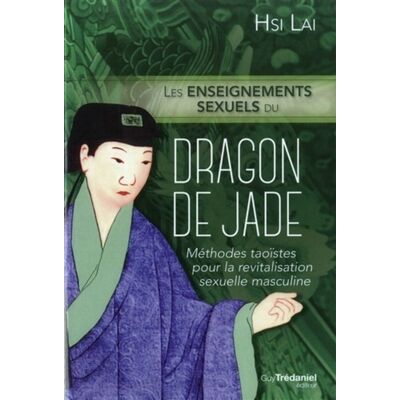 Lai Hsi Les enseignements sexuels du Dragon de jade : méthodes taoïstes pour la revitalisation sexuelle masculine - Publicité Lai Hsi Les enseignements sexuels du Dragon de jade : méthodes taoïstes pour la revitalisation sexuelle masculine - Publicité