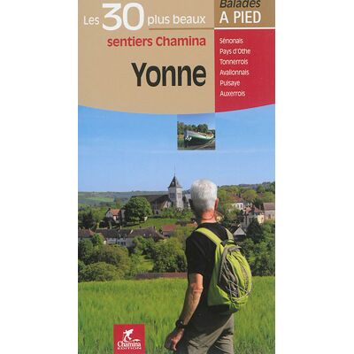 Yonne : les 30 plus beaux sentiers Chamina : Sénonais, Pays d'Othe, Tonnerrois, Avallonnais, Puisaye, Auxerrois - Publicité Yonne : les 30 plus beaux sentiers Chamina : Sénonais, Pays d'Othe, Tonnerrois, Avallonnais, Puisaye, Auxerrois - Publicité