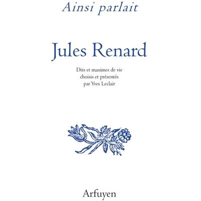 Ainsi parlait Jules Renard - Dits et maximes de vie - Publicité Ainsi parlait Jules Renard - Dits et maximes de vie - Publicité
