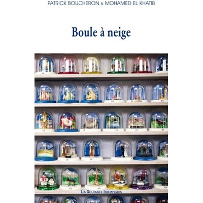 Mohamed El Khatib, Patrick Boucheron Boule à neige - Publicité Mohamed El Khatib, Patrick Boucheron Boule à neige - Publicité