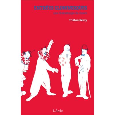 Tristan Rémy Entrées clownesques : une dramaturgie du clown - Publicité Tristan Rémy Entrées clownesques : une dramaturgie du clown - Publicité