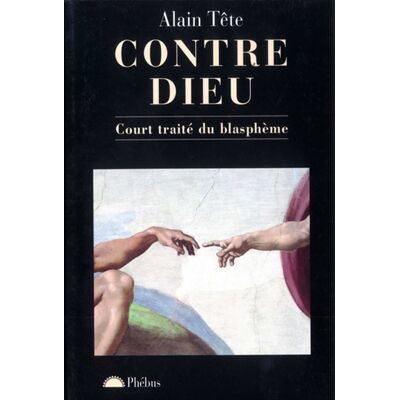Alain Tête Contre Dieu : court traité du blasphème - Publicité Alain Tête Contre Dieu : court traité du blasphème - Publicité