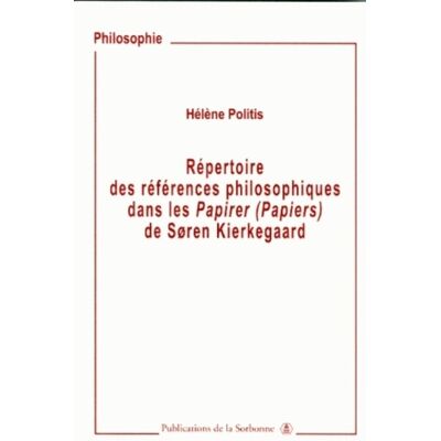 Hélène Politis Répertoire des références philosophiques dans les Papirer (Papiers) : Soren Kierkegaard - Publicité Hélène Politis Répertoire des références philosophiques dans les Papirer (Papiers) : Soren Kierkegaard - Publicité