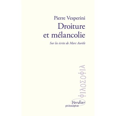 Pierre Vesperini Droiture et mélancolie : sur les écrits de Marc Aurèle - Publicité Pierre Vesperini Droiture et mélancolie : sur les écrits de Marc Aurèle - Publicité