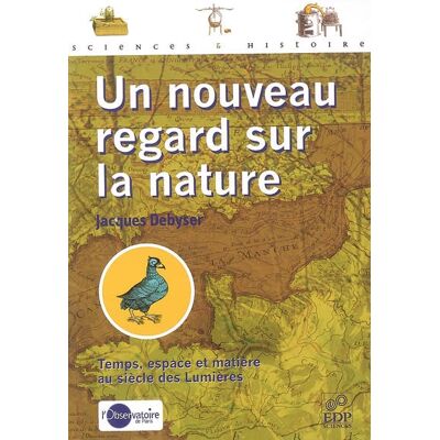 Jacques Debyser Un nouveau regard sur la nature : temps, espace et matière au siècle des lumières - Publicité Jacques Debyser Un nouveau regard sur la nature : temps, espace et matière au siècle des lumières - Publicité