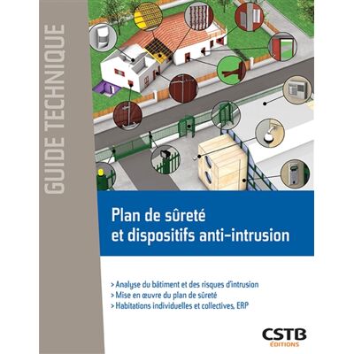 Centre scientifique et technique du bâtiment (France) Plan de sécurité et dispositifs anti-intrusion : analyse du bâtiment et des risques d'intrusion, mise en oeuvre du plan de sécurité, habitations individuelles et collectives, ERP - Publicité Centre scientifique et technique du bâtiment (France) Plan de sécurité et dispositifs anti-intrusion : analyse du bâtiment et des risques d'intrusion, mise en oeuvre du plan de sécurité, habitations individuelles et collectives, ERP - Publicité