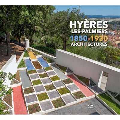 Thibault Moncorger Hyères-les-Palmiers, 1850-1930 : architectures - Publicité Thibault Moncorger Hyères-les-Palmiers, 1850-1930 : architectures - Publicité
