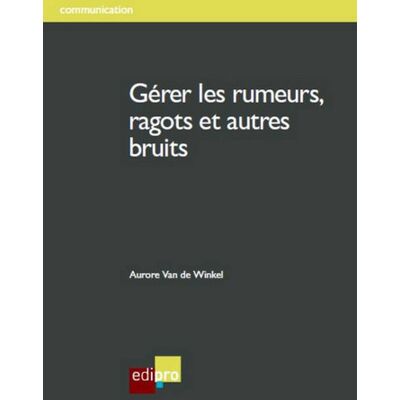 Aurore Van De Winkel Gérer les rumeurs, ragots et autres bruits - Publicité Aurore Van De Winkel Gérer les rumeurs, ragots et autres bruits - Publicité