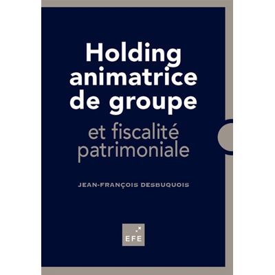 Jean-François Desbuquois Holding animatrice de groupe - et fiscalité patrimoniale - Publicité Jean-François Desbuquois Holding animatrice de groupe - et fiscalité patrimoniale - Publicité