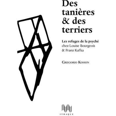 Gregorio Kohon Des tanières & des terriers : les refuges de la psyché chez Louise Bourgeois & Franz Kafka : essai psychanalytique - Publicité Gregorio Kohon Des tanières & des terriers : les refuges de la psyché chez Louise Bourgeois & Franz Kafka : essai psychanalytique - Publicité