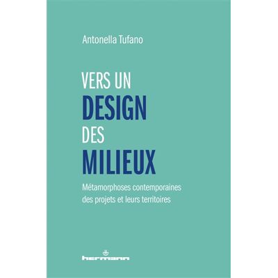 Antonella Tufano Vers un design des milieux : métamorphoses contemporaines des projets et leurs territoires - Publicité Antonella Tufano Vers un design des milieux : métamorphoses contemporaines des projets et leurs territoires - Publicité