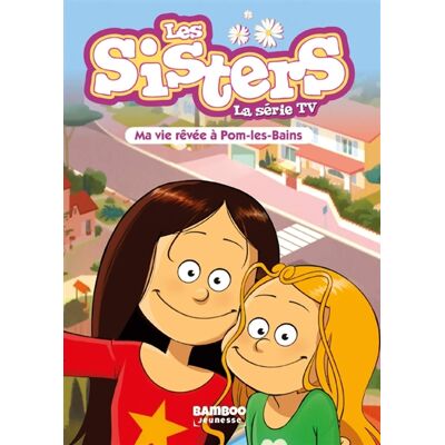 Florane Poinot Les Sisters - La Série TV - Poche - tome 75 - Ma vie rêvée à Pom Les Bains - Publicité Florane Poinot Les Sisters - La Série TV - Poche - tome 75 - Ma vie rêvée à Pom Les Bains - Publicité